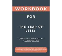 Workbook for The Year of Less: A Practical Guide to Cait Flanders’s Book