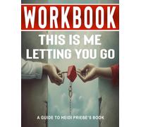 Workbook for This Is Me Letting You Go : An Interactive Guide to Heidi Priebe's Book