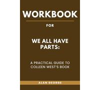 Workbook for We All Have Parts: A Practical Guide to Colleen West’s Book