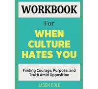 Workbook For When Culture Hates You: Finding Courage, Purpose, and Truth Amid Opposition