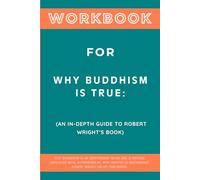 Workbook for Why Buddhism is True: An In-Depth Guide to Robert Wright's Book