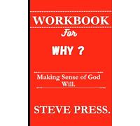 Workbook for Why ?: Making Sense of God Will