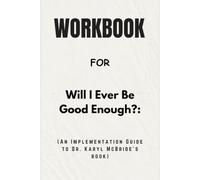 Workbook For Will I Ever Be Good Enough?: An Implementation Guide to Dr. Karyl McBride’s Book