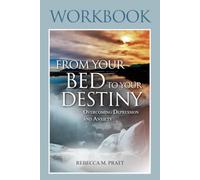 Workbook From Your Bed To Your Destiny: Overcoming Depression and Anxiety