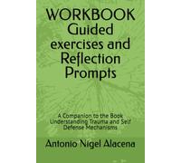WORKBOOK Guided exercises and Reflection Prompts: A Companion to the Book Understanding Trauma and Self Defense Mechanisms