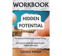 Workbook: Hidden Potential: The Science of Achieving Greater Things (A Practical Guide for Adam Grant’s Book)