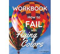 Workbook: How to Fail with Flying Colors
