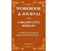 Workbook & Journal for A Million Little Miracles: A Practical Guide to Mark Batterson’s Book