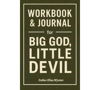 Workbook & Journal for Big God, Little Devil: How to Ruthlessly Apply Dr. Sean Tobin’s Book in Real Life