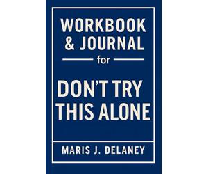Workbook & Journal for Don’t Try This Alone: How to Ruthlessly Apply Toni Collier’s Book in Real Life