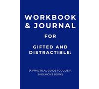 Workbook & Journal for Gifted and Distractible: A Practical Guide to Julie F. Skolnick's Book