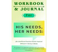 Workbook & Journal for His Needs, Her Needs: An Unofficial Practical Guide Inspired Willard F. Harley's Book