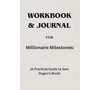 Workbook & Journal For Millionaire Milestones: A Practical Guide to Sam Dogen’s Book