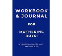 Workbook & Journal for Mothering Boys: A Practical Guide to Molly DeFrank's Book