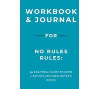 Workbook & Journal for No Rules Rules: A Practical Guide to Reed Hastings and Erin Meyer's Book