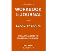 Workbook & Journal for Scarcity Brain: A Practical Guide to Michael Easter’s Book