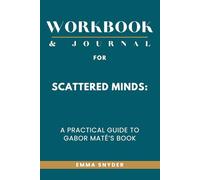 Workbook & Journal for Scattered Minds: A Practical Guide to Gabor Maté’s Book
