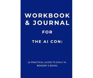 Workbook & Journal for The AI Con: A Practical Guide to Emily M. Bender's Book