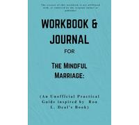 Workbook & Journal For The Mindful Marriage: An Unofficial Practical Guide inspired by Ron L. Deal’s Book