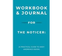 Workbook & Journal for The Noticer: A Practical Guide to Andy Andrews’s Book
