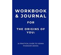 Workbook & Journal for The Origins of You: A Practical Guide to Vienna Pharaon's Book