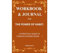 Workbook & Journal for The Power Of Habit: A Practical Guide to Charles Duhigg’s Book