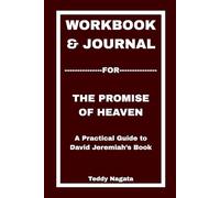 Workbook & Journal For The Promise of Heaven: A Practical Guide to David Jeremiah’s Book
