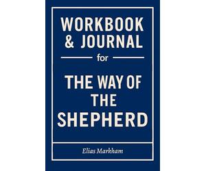 Workbook & Journal for The Way of the Shepherd: The Only Guide That Makes You Live Out William Pentak & Kevin Leman's Truth
