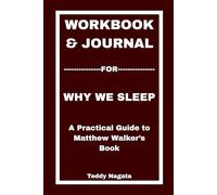 Workbook & Journal For Why We Sleep: A Practical Guide to Matthew Walker’s Book