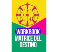 Workbook Matrice del Destino: Calcola la tua Matrice del Destino passo dopo passo