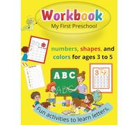 Workbook My First Preschool: Fun activities to learn letters, numbers, shapes, and colors - for ages 3 to 5