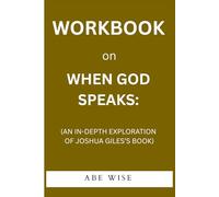 Workbook on When God Speaks:: (An In-Depth Exploration of Joshua Giles’s Book)