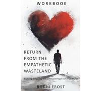 WORKBOOK - Return from the Empathetic Wasteland: Building Empathy while Recovering from Past Hurts