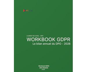 Workbook RGPD - Rapport annuel du DPO - 2026: Guide de référence, de rédaction et de gouvernance numérique. RGPD, CNIL, NIS2, DORA, AI Act, IA générative. Édition 2026 augmentée et enrichie