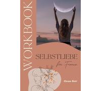 Workbook SELBSTLIEBE stärken - für Frauen: Das Workbook für mehr Selbstliebe inkl. Wochenplaner