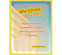 Workbook Spécial Vacances: Hypersensible comment réussir ses vacances sans s'épuiser