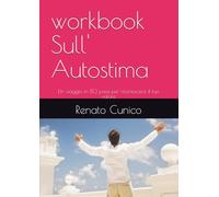workbook Sull' Autostima: Un viaggio in 80 passi per riconoscere il tuo valore