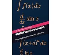 WORKBOOK Supercharged Calculus: Mastering Derivatives, Integrals & Applications