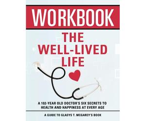 Workbook: The Well-Lived Life: An Interactive Guide to Gladys McGarey's Book