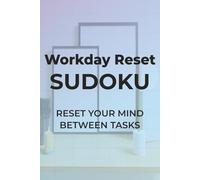 Workday Reset Sudoku: Reset Your Mind Between Tasks | 6x9 inches, 110 pages | 50+ Puzzles | Solutions Included