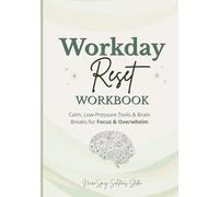 Workday Reset Workbook: Calm, Low-Pressure Tools & Brain Breaks for Focus & Overwhelm