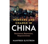 Workers and Change in China: Resistance, Repression, Responsiveness