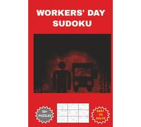 WORKERS' DAY SUDOKU: A Perfect Labour Day Celebration International Holiday Book, for Workers in all Professions, Employers, Employees, Staff, ... 9 inches 110 pages 50+ Puzzles with solutions