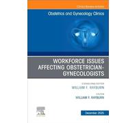 Workforce Issues Affecting Obstetrician-Gynecologists: An Issue of Obstetrics and Gynecology Clinics of North America: Volume 52-4