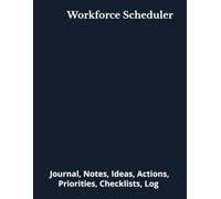Workforce Scheduler: Journal, Notes, Ideas, Actions, Priorities, Checklists, Log | Tool for Daily Goal Setting Tracker | Time Management | Performance Reviews | Project Office Book Gifts for Meetings
