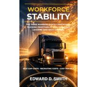 Workforce Stability: The Three Numbers Quietly Destroying Trucking Profitability and How Fleet Leaders Take Back Control