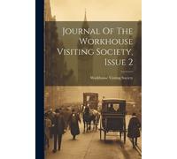 Workhouse Visiting So Journal Of The Workhouse Visiting Society, Is (Tascabile)