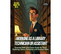 Working as a Library Technician or Assistant: Essential Skills and Career Guide for Teens Exploring Library Technician and Assistant Roles