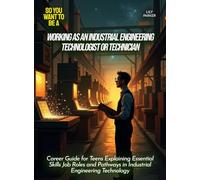Working as an Industrial Engineering Technologist or Technician: Career Guide for Teens Explaining Essential Skills Job Roles and Pathways in Industrial Engineering Technology