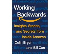 Working Backwards: Insights, Stories, and Secrets from Inside Amazon